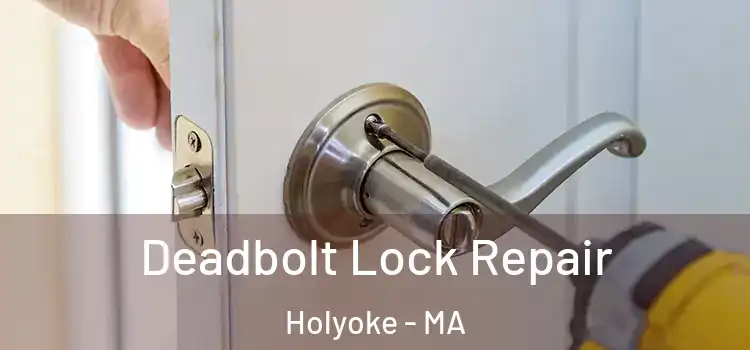  Deadbolt Lock Repair Holyoke - MA