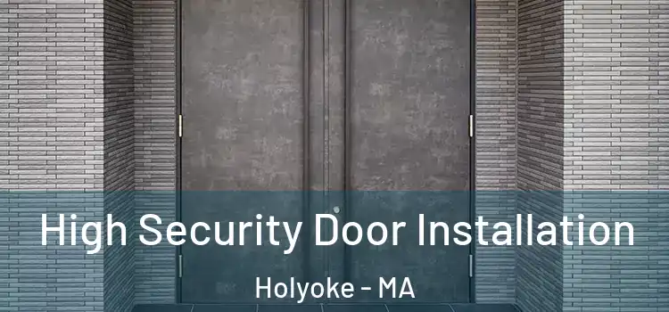  High Security Door Installation Holyoke - MA