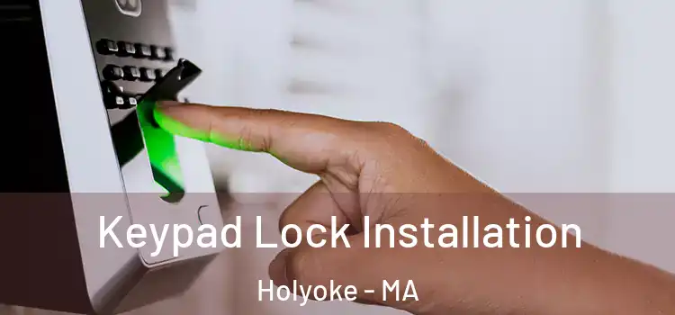 Keypad Lock Installation Holyoke - MA