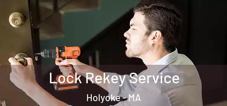  Lock Rekey Service Holyoke - MA