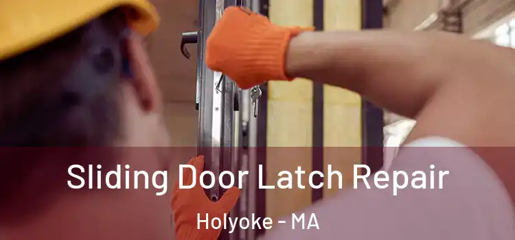 Sliding Door Latch Repair Holyoke - MA